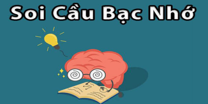 Bạc nhớ là gì - Các phương pháp soi cầu hiệu quả
