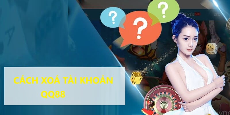 Có rất nhiều nguyên nhân khiến người chơi muốn tìm cách xoá tài khoản QQ88