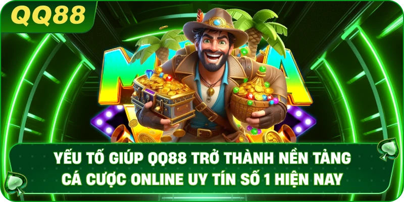 Yếu tố giúp QQ88 trở thành nền tảng cá cược online uy tín số 1 hiện nay.